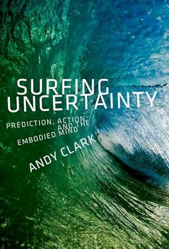 Surfing Uncertainty: Prediction, Action, and the Embodied Mind von Oxford University Press, USA